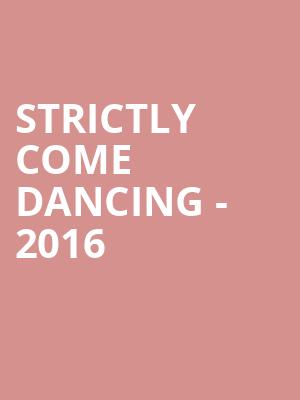 STRICTLY COME DANCING - 2016 at O2 Arena